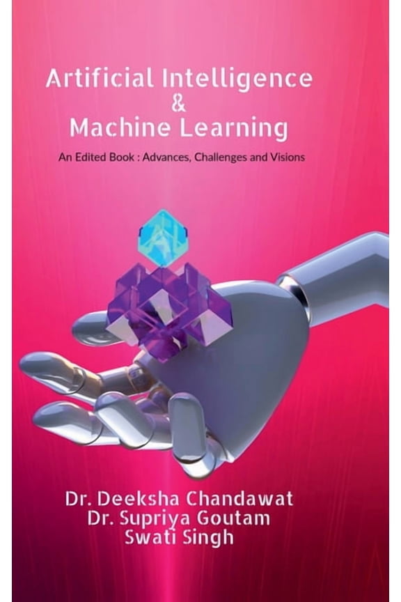 Artificial Intelligence and Machine Learning: : Advances, Challenges, and Visions, (Hardcover)