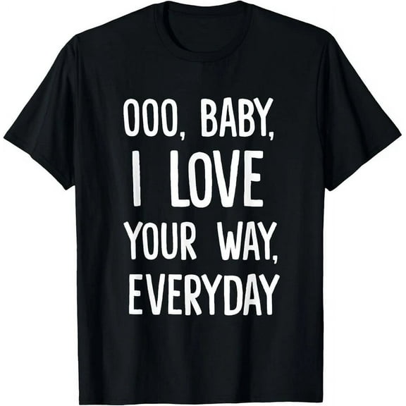 Baby, I Love Your Way By Peter Frampton T-Shirt Unisex S-5XL Hot Trending Shirt, Vintage Birthday Gift