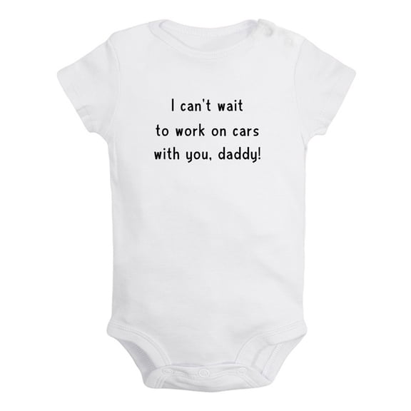 Baby I can't wait to work on cars with you daddy Funny Rompers Newborn Baby Bodysuits Infant Jumpsuits Kids Cotton Graphic One-Piece Outfits