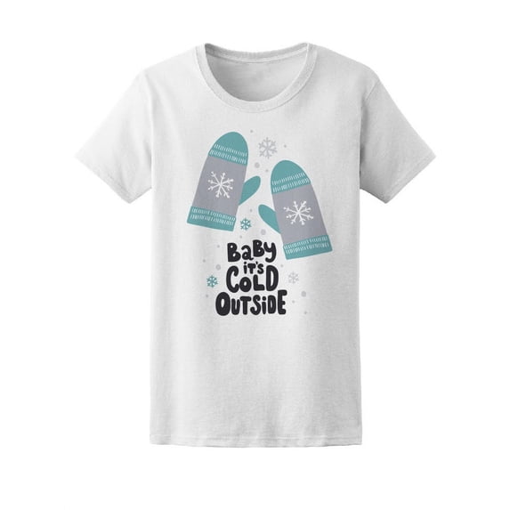 Baby It's Cold Outside Mittens T-Shirt Women -Image by Shutterstock, Female Large