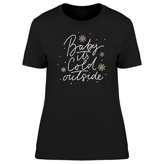 Baby Its Cold Outside Flakes T-Shirt Women -Image by Shutterstock, Female Medium