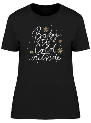walmart baby it's cold outside shirt