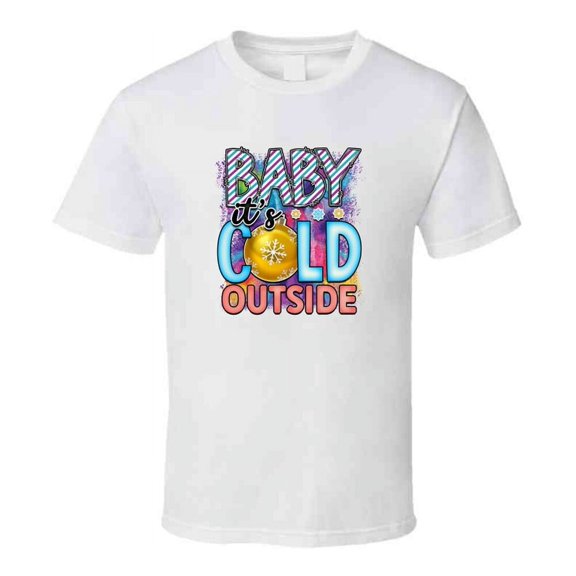 Baby Its Cold Outside Tee Cool Fall T-shirt Winter Season Novelty T Shirt