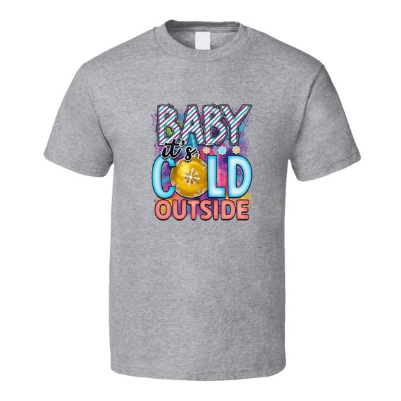 Baby Its Cold Outside Tee Cool Fall T-shirt Winter Season Novelty T Shirt