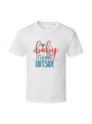 walmart baby it's cold outside shirt