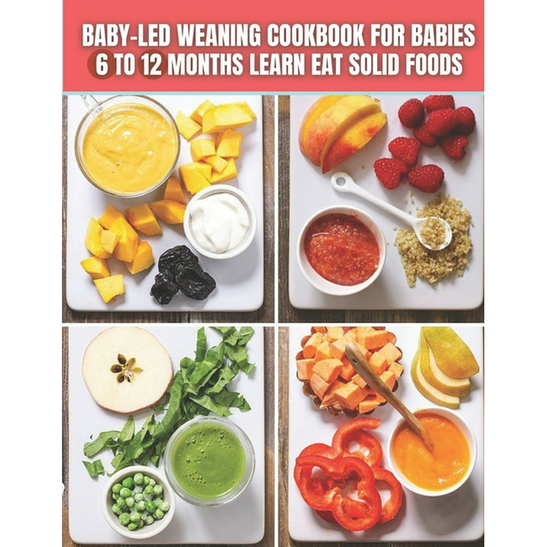Baby-Led Weaning Cookbook : For Babies 6 To 12 Months Learn Eat Solid Foods  (Paperback)