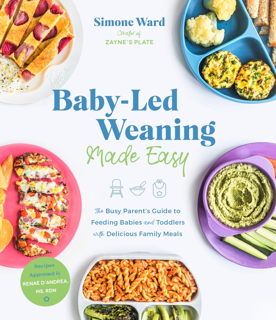 Baby-Led Weaning Made Easy : The Busy Parent's Guide to Feeding Babies and Toddlers With Delicious Family Meals - image 1 of 2