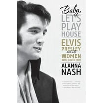 Baby, Let's Play House: Elvis Presley and the Women Who Loved Him, (Paperback)