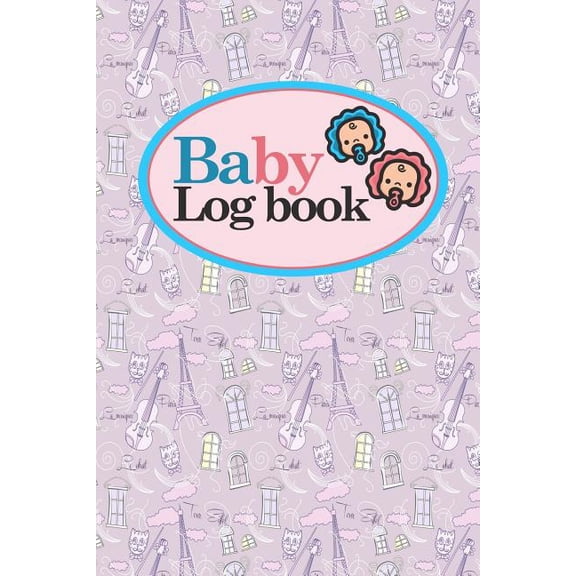 Baby Logbook: Baby Logbook: Baby Daily Log, Baby Sleep Tracker, Baby Health Log Book, Daily Log Book Baby, Cute Paris & Music Cover, 6 x 9 (Paperback)