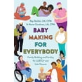 thumbnail image 1 of Baby Making for Everybody: Family Building and Fertility for LGBTQ+ and Solo Parents, (Paperback), 1 of 1