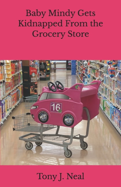 Baby Mindy Gets Kidnapped From the Grocery Store, (Paperback)