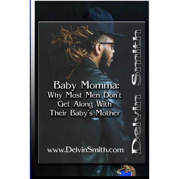 Baby Momma: : Why Most Men Don't Get Along With Their Baby's Mother, (Paperback)