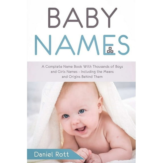 Baby Names: A Complete Name Book With Thousands of Boys and Girls Names - Including the Means and Origins Behind Them, (Paperback)