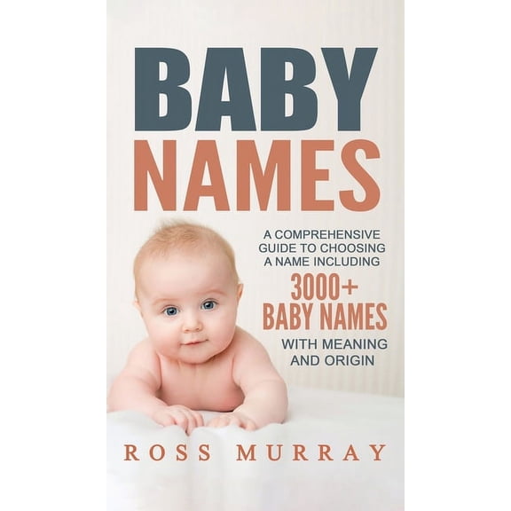 Baby Names: A Comprehensive Guide to Choosing a Name Including 3000+ Baby Names, (Hardcover)