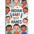 thumbnail image 1 of Baby Names - A Guide for New Parents 2500+ Indian Baby Boy Names: A Guide for New Parents, (Paperback), 1 of 1