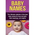 thumbnail image 1 of Baby Names: The Ultimate collection of the best baby names for boys and girls, their meanings, and origins!, (Paperback), 1 of 1