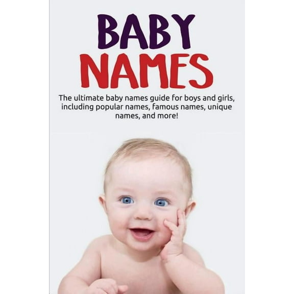 Baby Names: The ultimate baby names guide for boys and girls, including popular names, famous names, unique names, and m, (Paperback)