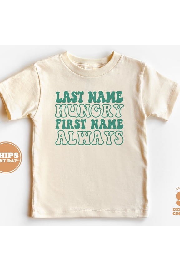 Baby, Newborn, Infant Shirt For Girls, Boys, Groovy, Toddler Shirt, Last Name Hungry First Name Always TODDLER SHORT SLEEVE TEE BELLA CANVAS 3001T