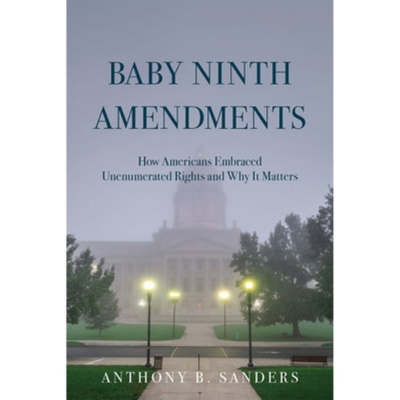 Pre-Owned Baby Ninth Amendments: How Americans Embraced Unenumerated Rights and Why It Matters (Hardcover) 0472076159 9780472076154