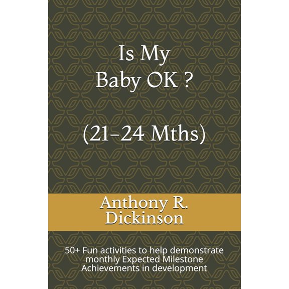 Is My Baby Ok ?: Is My Baby OK ? (21-24 Mths) : 50+ Fun activities to help demonstrate monthly Expected Milestone Achievements in development (Series #9) (Paperback)
