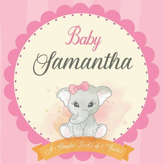 Baby Samantha A Simple Book of Firsts : First Year Baby Book a Perfect Keepsake Gift for All Your Precious First Year Memories (Paperback)