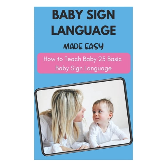 Baby Sign Language Made Easy - How to Teach Baby 25 Basic Baby Sign ...