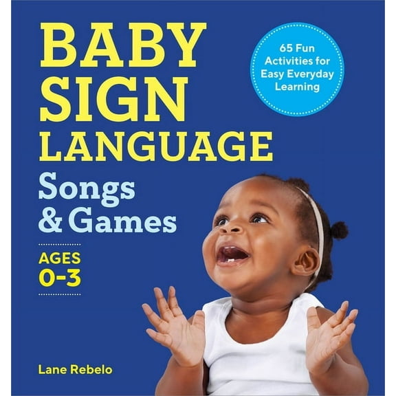 Baby Sign Language Songs & Games: 65 Fun Activities for Easy Everyday Learning, (Paperback)