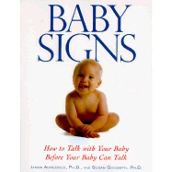 Baby Signs: How to Talk with Your Baby Before Your Baby Can Talk (Paperback) by Linda Acredolo, Susan Goodwyn