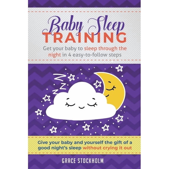 Baby Sleep Training: Get Your Baby to Sleep Through the Night in 4 Easy-to-Follow Steps, (Paperback)