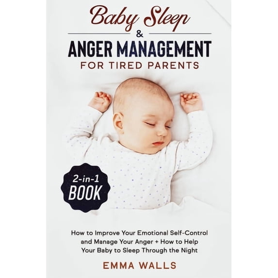 Baby Sleep and Anger Management for Tired Parents 2-in-1 Book: How to ...
