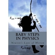 Baby Steps in Physics Baby Steps in Physics Newtons Laws of Motion, Book 4, Paperback