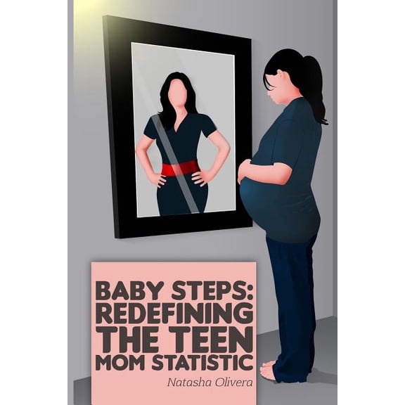 Baby Steps: Redefining the Teen Mom Statistic (Paperback)