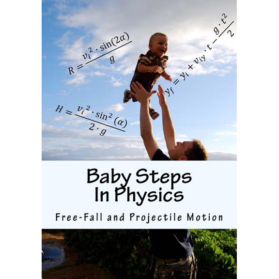 Baby Steps In Physics: Free-Fall and Projectile Motion Paperback 0994802846 9780994802842 Boris Sapozhnikov