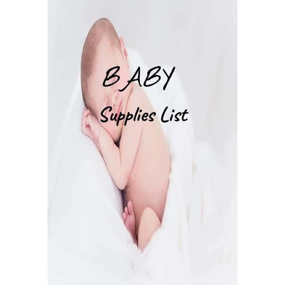Baby Supplies List: Baby Supplies List : For Moms and Dads or for Gifts for Families of Newborn (Series #7) (Paperback)