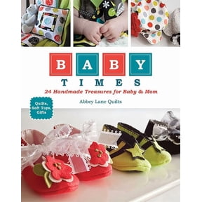 Baby Times: 24 Handmade Treasures for Baby & Mom - Quilts, Soft Toys, Gifts, (Paperback)