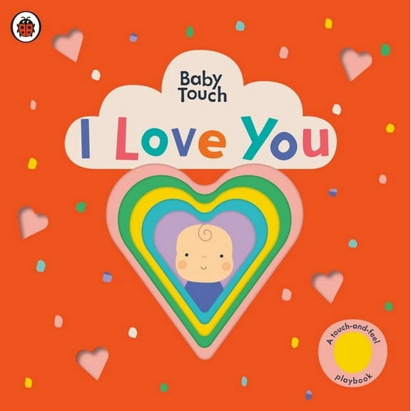 Baby Touch I Love You: A Touch-And-Feel Playbook, (Board Book)