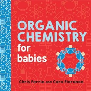Pre-Owned Organic Chemistry for Babies (Board book) 1492671169 9781492671169