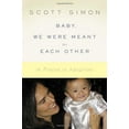 thumbnail image 1 of Pre-Owned Baby, We Were Meant for Each Other: In Praise of Adoption (Hardcover) 1400068495 9781400068494, 1 of 1