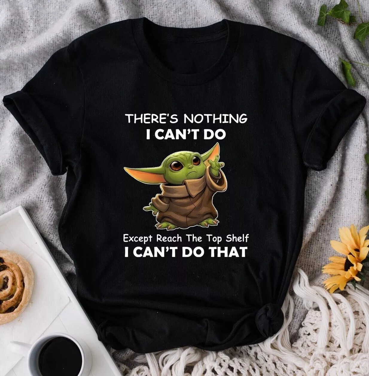 Baby Yoda There's Nothing I Can't Do Except Reach The Top Shelf Gifts T