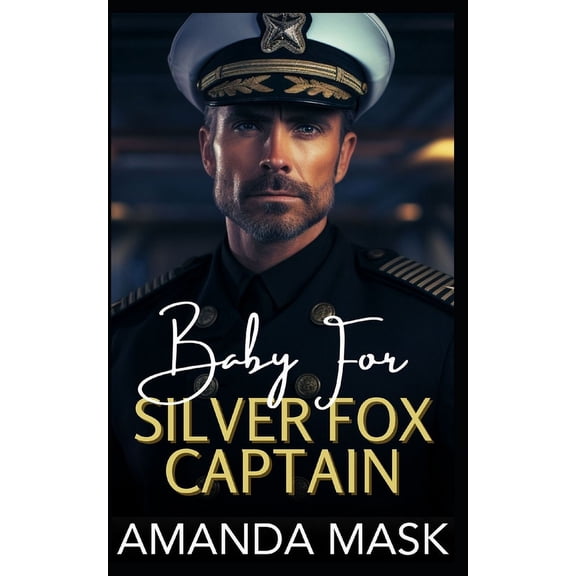 Baby for Silver Fox Captain: An Opposites Attract Age Gap Romance (Paperback)