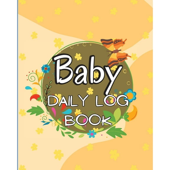 Baby's Daily Log Book: Babies and Toddlers Tracker Notebook to Keep Record of Feed, Sleep Times, Health, Supplies Needed. Ideal For New Parents Or Nannies (Paperback)