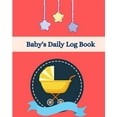 thumbnail image 1 of Baby's Daily Log Book: Baby's Daily Log Notebook Record Feed / Diapers / Activities And Supplies Needed / Sleep Normal Size 8 x 10 in (Paperback), 1 of 1