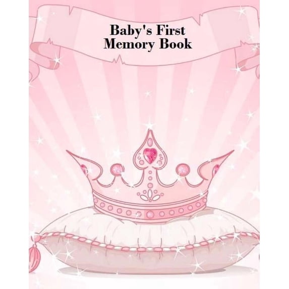 Baby's First Memory Book: Baby's First Memory Book; Fit for a Crown, Princess, (Paperback)