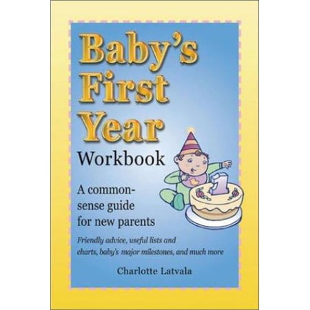 Pre-Owned Baby s First Year Workbook: A Common-Sense Guide for New Parents (Paperback) 1586631284 9781586631284