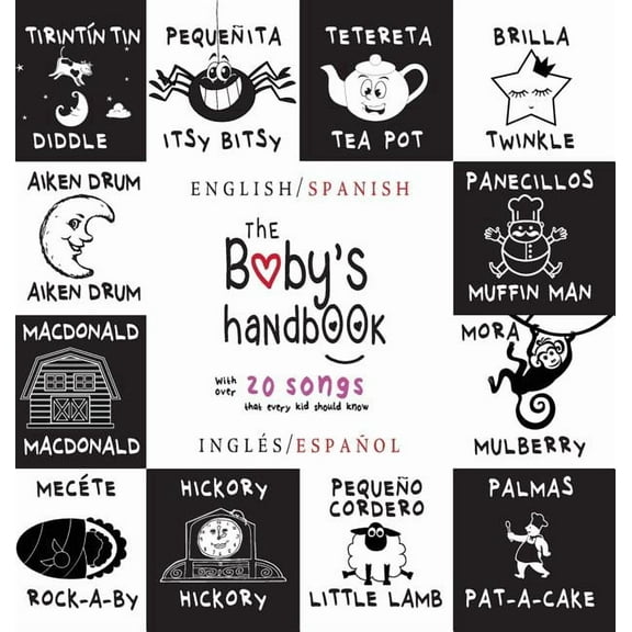 The Baby's Handbook: Bilingual (English / Spanish) (Inglés / Español) 21 Black and White Nursery Rhyme Songs, Itsy Bitsy Spider, Old MacDonald, Pat-a-cake, Twinkle Twinkle, Rock-a-by baby, and More: E