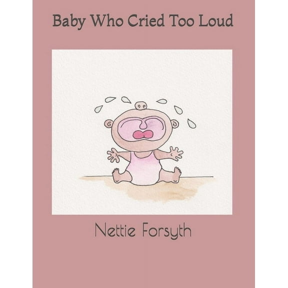 Baby who cried too loud!, (Paperback)