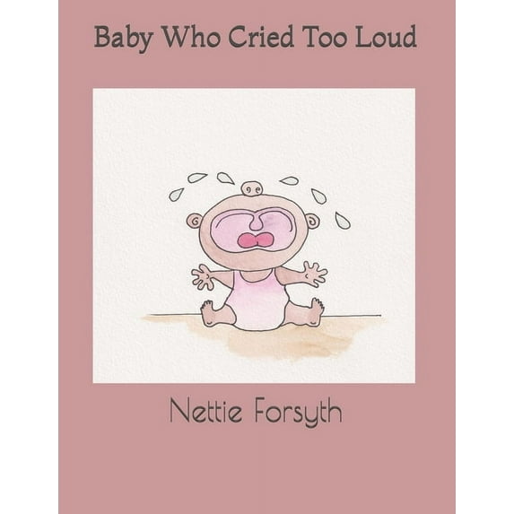 Baby who cried too loud!, (Paperback)