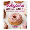 thumbnail image 1 of Babycakes Covers the Classics: Gluten-Free Vegan Recipes from Donuts to Snickerdoodles: A Baking Book, (Hardcover), 1 of 1