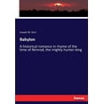 thumbnail image 1 of Babylon: A historical romance in rhyme of the time of Nimrod, the mighty hunter-king, (Paperback), 1 of 1