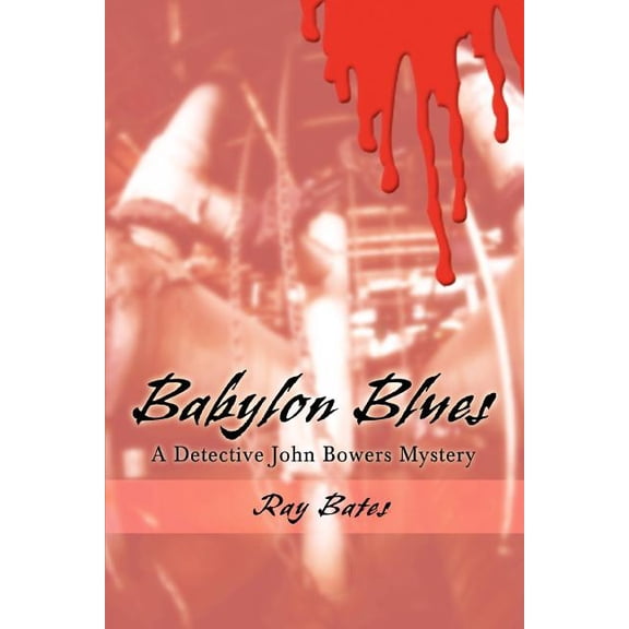 Babylon Blues: A Detective John Bowers Mystery (Paperback) by Ray Bates